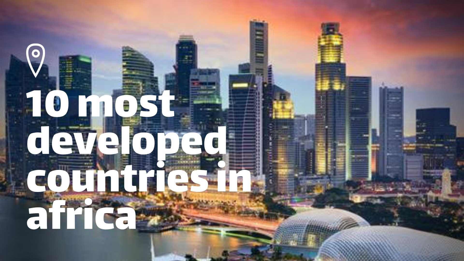 Top 10 Most Developed Countries In Africa