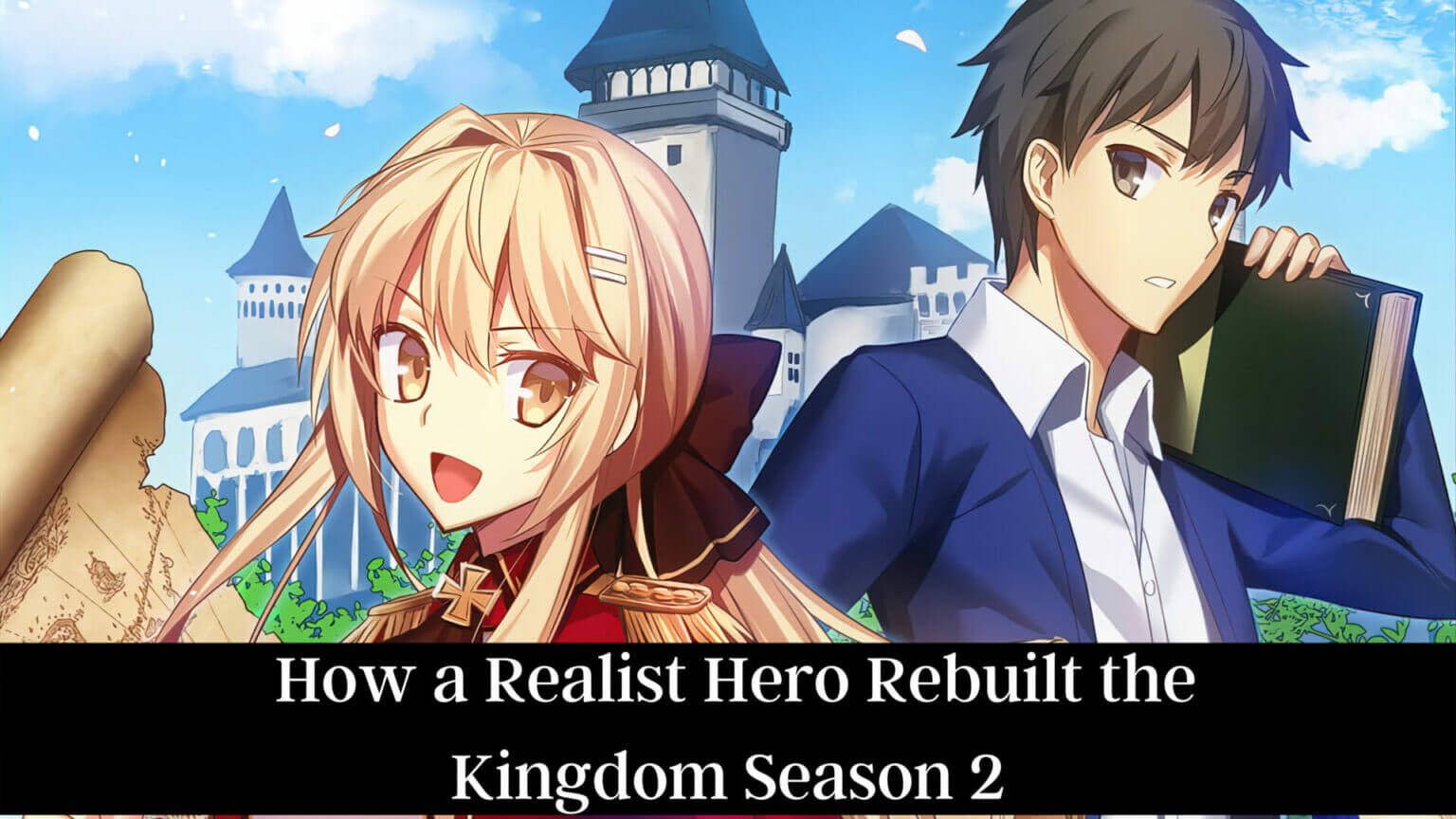 How a Realist Hero Rebuilt the Kingdom Season 2 ⇒ News, Release Date - How A Realist Hero Rebuilt The Kingdom Dub Release Date