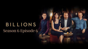 Billions Season 6 Episode 6 Release date