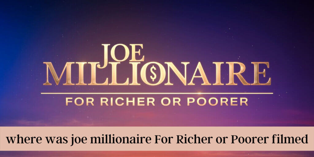 Joe Richer Joe Millionaire 2022 Filming Location? where was joe millionaire For ...