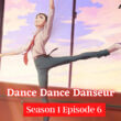 Dance Dance Danseur Season 1 Episode 6 Release date
