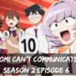 Komi Can’t Communicate Season 2 Episode 6 release date