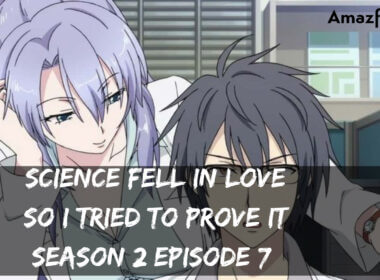 Science Fell In Love So I Tried To Prove It season 2 Episode 7 release date