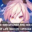 The Executioner and Her Way of Life Season 1 Episode 9 release date