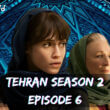 When Is Tehran Season 2 Episode 6 Coming Out (Release Date)