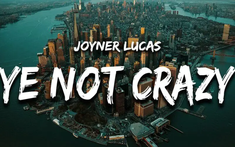 Ye Not Crazy Lyrics by Joyner Lucas