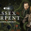 he Essex serpent Season 1 Episode 6 Release date