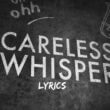"Careless Whisper" - By George Michael Song Lyrics
