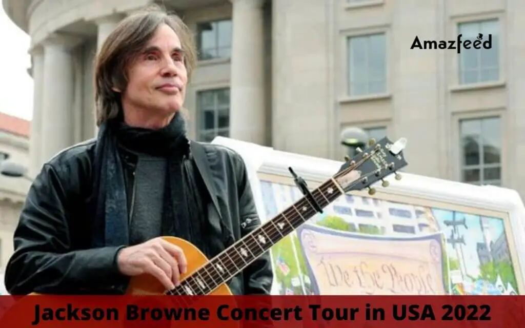 Jackson Browne Setlist 2022, Concert Tour Dates in 2022 USA Set