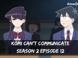 Komi Can’t Communicate Season 2 Episode 12 release date