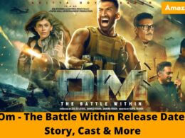 Om - The Battle Within Movie Confirmed Theatrical, OTT & Digital Release Date & Time, Story, Cast and More