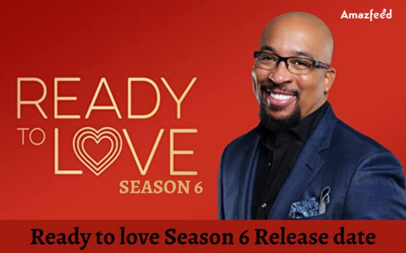 Ready to love Season 6 Release date