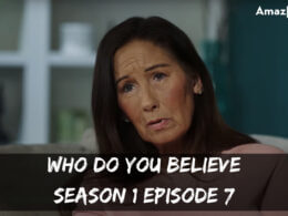 Who Do You Believe Season 1 Episode 7 release date