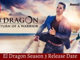 El Dragon Season 3 Release Date