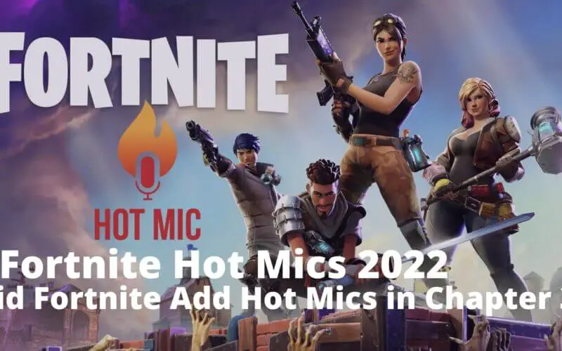 Fortnite Hot Mics 2022 - Did Fortnite Add Hot Mics in Chapter 3