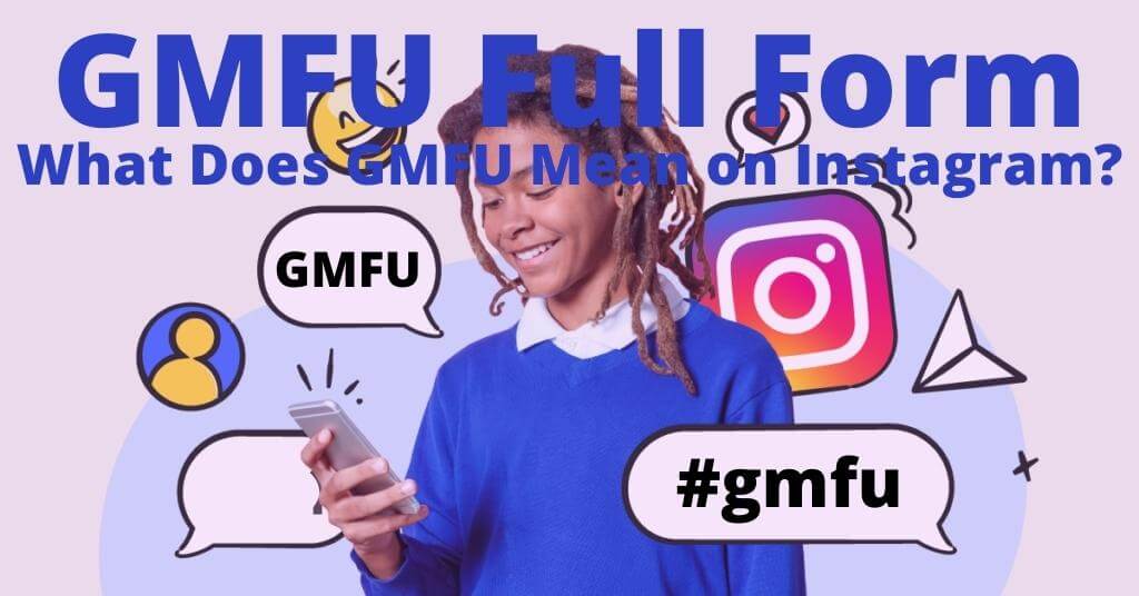 GMFU Full Form What Does GMFU Mean on Instagram? » Amazfeed