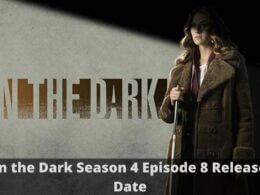 In The Dark Season 4 Episode 8: Countdown, Release Date, Recap, Spoiler & Where to Watch