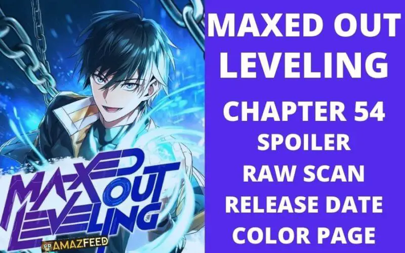 Maxed Out Leveling Chapter 54 Spoiler, Raw Scan, Plot, Color Page, Release Date