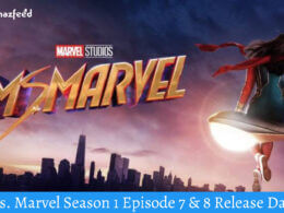 Ms. Marvel Season 1 Episode 7 & 8 Release Date