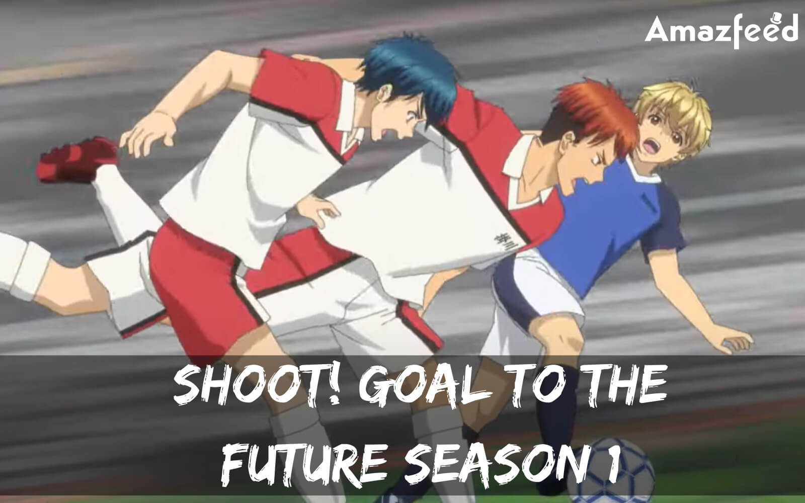 Shoot! Goal to the Future / Summer 2022 Anime / Anime - Otapedia