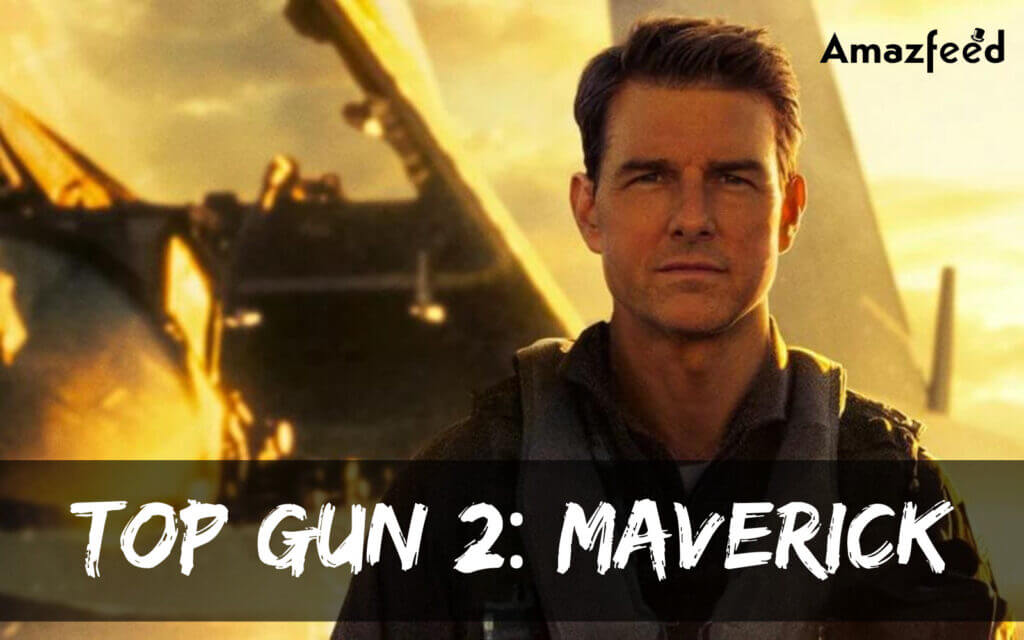 Top Gun 2 Maverick Release Date, Current Status, Plot, Cast