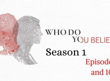 Who Do You Believe Season 1 Episode 9 and 10: Countdown, Release Date, Spoilers, Recap & Trailer