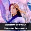Alchemy of Souls Season 1 Episode 18 : Countdown, Release Date, Spoilers, Recap & Trailer