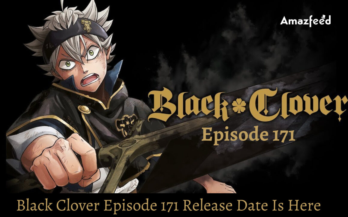 Finally, Black Clover Episode 171 Is Coming! Black Clover Episode 171 - When Are New Black Clover Episodes Coming Out