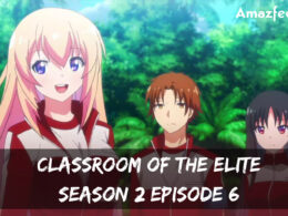 Classroom of the Elite season 2 Episode 6 release date