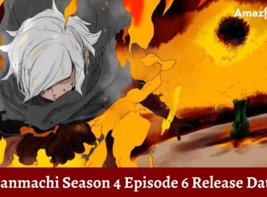 Danmachi Season 4 Episode 6 : Release Date, Countdown, Recap, Spoiler, Where to Watch & Cast