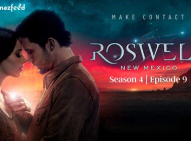 Roswell New Mexico Season 4 Episode 9 : Countdown, Release Date, Recap, Spoiler, Where to Watch & Cast