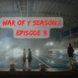 When Is War of Y season 1 Episode 3 Coming Out (Release Date)