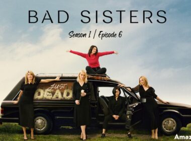 Bad Sisters Episode 6 : Countdown, Release Date, Spoiler, Premiere Time, Recap, Where to Watch & Casts