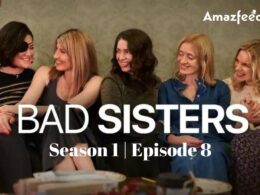 Bad Sisters Episode 8 : Countdown, Release Date, Spoiler, Premiere Time, Recap, Where to Watch & Casts