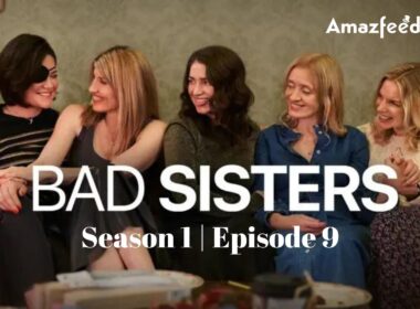 Bad Sisters Episode 9 : Countdown, Release Date, Spoiler, Premiere Time, Recap, Where to Watch & Casts