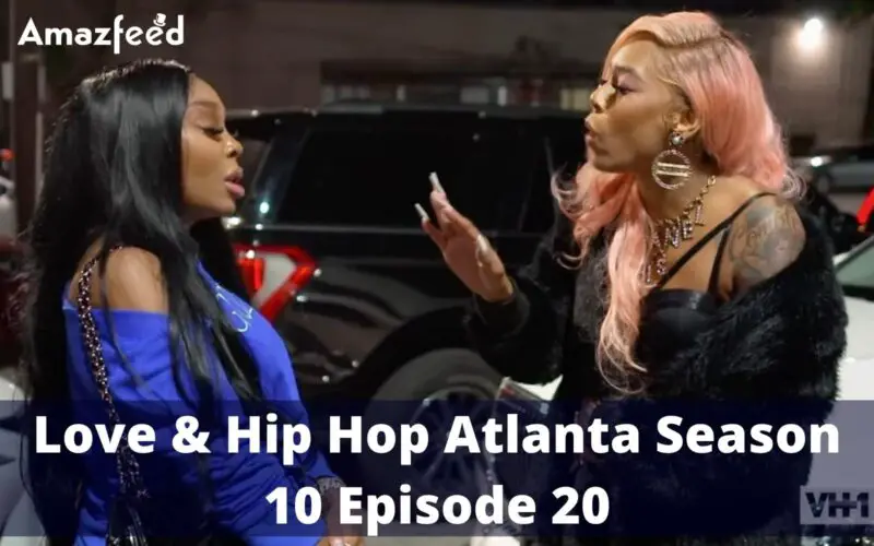 Love & Hip Hop Atlanta Season 10 Episode 20 : Countdown, Release Date, Recap, Spoiler, Teaser