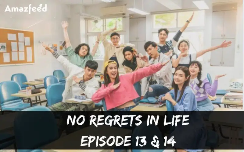 No Regrets In Life Episode 13 & 14 : Countdown, Release Date, Spoilers, Recap & Trailer