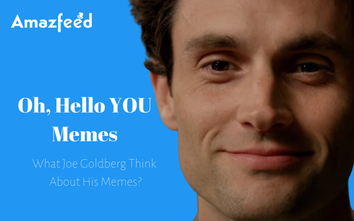 Oh, Hello YOU Memes What Joe Goldberg Think About His Memes? Funniest