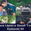 Once Upon a Small Town Episode 10 : Countdown, Release Date, Spoiler, Recap, Review & Where to Watch