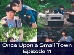 Once Upon a Small Town Episode 11 : Countdown, Release Date, Spoiler, Recap, Review & Where to Watch