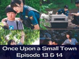 Once Upon a Small Town Episode 13 & 14 : Countdown, Release Date, Spoiler, Recap, Review & Where to Watch