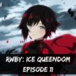 RWBY: Ice Queendom Episode 11 ⇒ Countdown, Release Date, Spoilers, Premiere Time, Where to Watch & Recap
