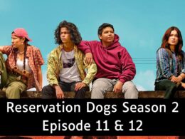 Reservation Dogs Season 2 Episode 11 & 12 : Release Date, Countdown, Spoiler, Teaser, Cast & Recap