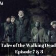 Tales of the Walking Dead Episode 7 & 8 : Is Tales of the Walking Dead Season 1 end? Tales of the Walking Dead Season 2 Update, Spoiler, Release Date & Everything You Need To Know