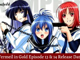 Vermeil in Gold Episode 13 & 14 : Release Date, Countdown, Recap, Premiere Time, Spoiler, Cast & Where to Watch