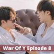 War of Y Episode 8 Coming Out? Release Date & Time, Trailer, Cast, Recap and Spoiler Everything You Need to Know