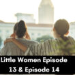 When Is Little Women Episode 13 & Episode 14 Coming Out (Release Date)