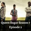 Queen Sugar Season 7 Episode 2 : Release Date, Countdown, Spoiler, Teaser, Cast & Recap