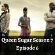 When Is Queen Sugar Season 7 Episode 6 Coming Out