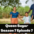 When Is Queen Sugar Season 7 Episode 7 Coming Out